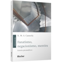 Fanatismo, negacionismo, mentira: estudos psicanalíticos