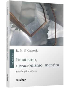Fanatismo, negacionismo, mentira: estudos psicanalíticos