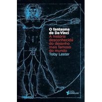 FANTASMA DE DA VINCI, O - A HISTORIA DESCONHECIDA DO DESENHO MAIS FAMOSO DO - 1