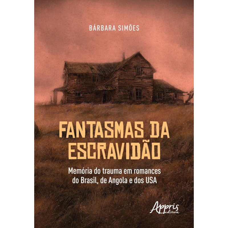 FANTASMAS DA ESCRAVIDÃO: MEMÓRIA DO TRAUMA EM ROMANCES DO BRASIL, DE ANGOLA E DOS USA