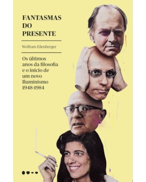Fantasmas do presente: os últimos anos da filosofia e o início de um novo iluminismo 1948-1984