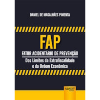 FAP - FATOR ACIDENTÁRIO DE PREVENÇÃO - DOS LIMITES DA EXTRAFISCALIDADE E DA ORDEM ECONÔMICA