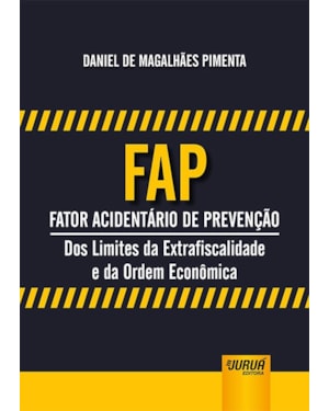 FAP - FATOR ACIDENTÁRIO DE PREVENÇÃO - DOS LIMITES DA EXTRAFISCALIDADE E DA ORDEM ECONÔMICA