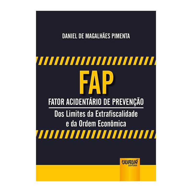 FAP - FATOR ACIDENTÁRIO DE PREVENÇÃO - DOS LIMITES DA EXTRAFISCALIDADE E DA ORDEM ECONÔMICA