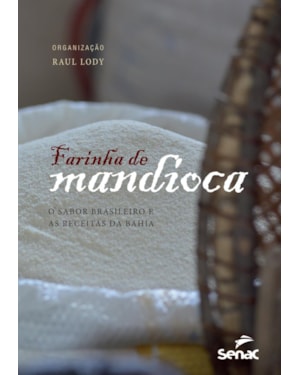 FARINHA DE MANDIOCA: O SABOR BRASILEIRO E AS RECEITAS DA BAHIA