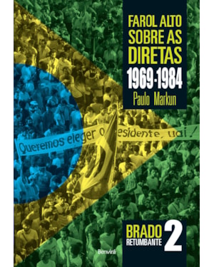 FAROL ALTO SOBRE AS DIRETAS 1969-1984: BRADO RETUMBANTE 2