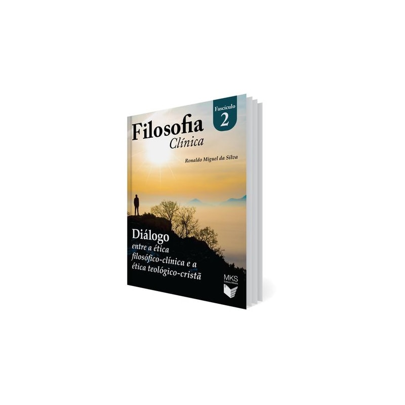 FASCÍCULO FILOSOFIA CLÍNICA 02: DIÁLOGO ENTRE A ÉTICA FILOSÓFICO-CLÍNICA E A ÉTICA TEOLÓGICO-CRISTÃ