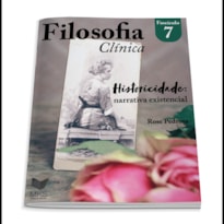 FASCÍCULO FILOSOFIA CLÍNICA 07: HISTORICIDADE: NARRATIVA EXISTENCIAL