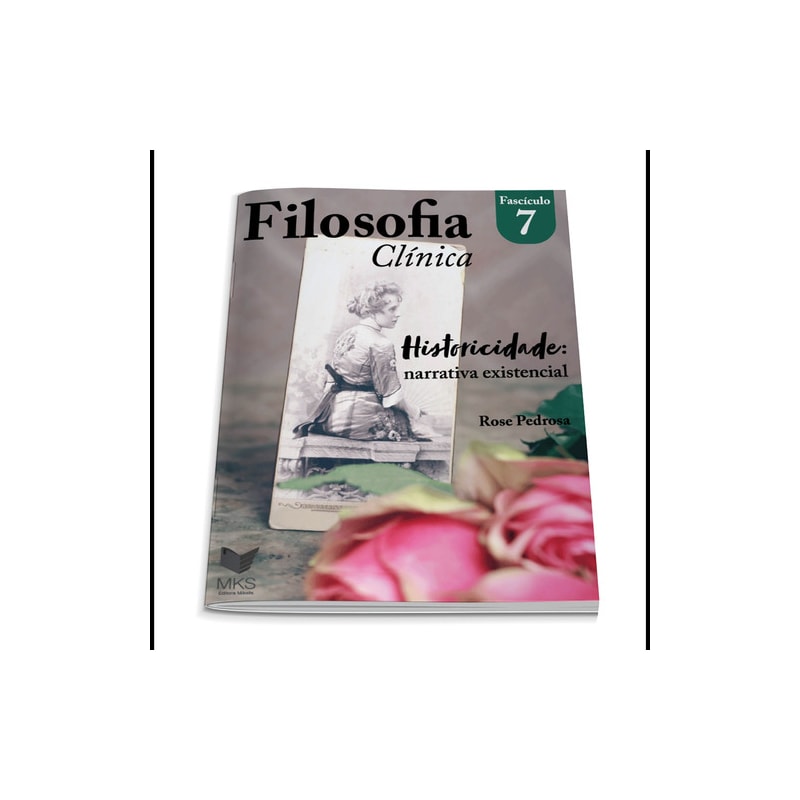 FASCÍCULO FILOSOFIA CLÍNICA 07: HISTORICIDADE: NARRATIVA EXISTENCIAL