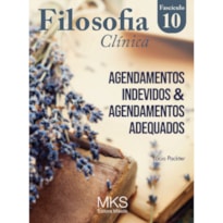 FASCÍCULO FILOSOFIA CLÍNICA 10: AGENDAMENTOS INDEVIDOS & AGENDAMENTOS ADEQUADOS