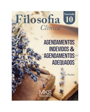 FASCÍCULO FILOSOFIA CLÍNICA 10: AGENDAMENTOS INDEVIDOS & AGENDAMENTOS ADEQUADOS