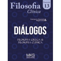 FASCÍCULO FILOSOFIA CLÍNICA 13: DIÁLOGOS: FILOSOFIA GREGA E FILOSOFIA CLÍNICA