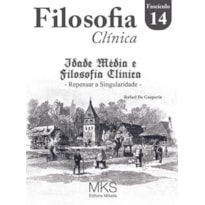 FASCÍCULO FILOSOFIA CLÍNICA 14: IDADE MÉDIA E FILOSOFIA CLÍNICA: REPENSAR A SINGULARIDADE