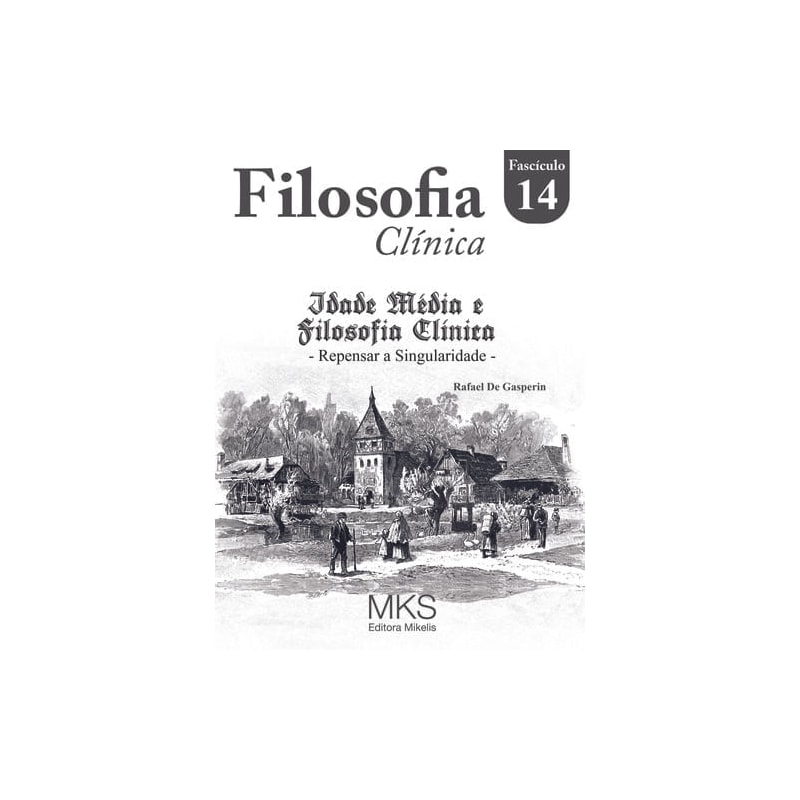 FASCÍCULO FILOSOFIA CLÍNICA 14: IDADE MÉDIA E FILOSOFIA CLÍNICA: REPENSAR A SINGULARIDADE