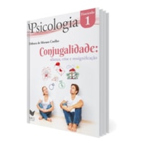 FASCÍCULO PSICOLOGIA 01: CONJUGALIDADE: ALIANÇA, CRISE E RESSIGNIFICAÇÃO