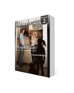 FASCÍCULO PSICOLOGIA 02: PARENTALIDADE: EDUCAÇÃO COMPARTILHADA