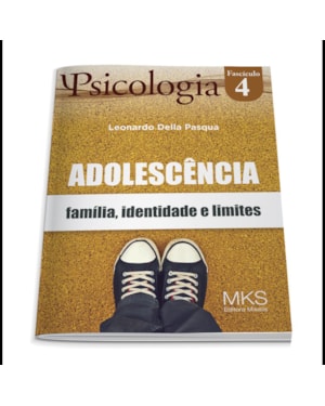 FASCÍCULO PSICOLOGIA 04: ADOLESCÊNCIA: FAMÍLIA, IDENTIDADE E LIMITES