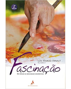 FASCINAÇÃO - OS PERIGOS DA MEDIUNIDADE DESORIENTADA