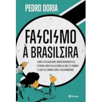 FASCISMO À BRASILEIRA: COMO O INTEGRALISMO, MAIOR MOVIMENTO DE EXTREMA-DIREITA DA HISTÓRIA DO PAÍS, SE FORMOU E O QUE ELE ILUMINA SOBRE O BOLSONARISMO