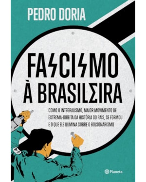 FASCISMO À BRASILEIRA: COMO O INTEGRALISMO, MAIOR MOVIMENTO DE EXTREMA-DIREITA DA HISTÓRIA DO PAÍS, SE FORMOU E O QUE ELE ILUMINA SOBRE O BOLSONARISMO