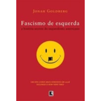 FASCISMO DE ESQUERDA: A HISTÓRIA SECRETA DO ESQUERDISMO AMERICANO: A HISTÓRIA SECRETA DO ESQUERDISMO AMERICANO