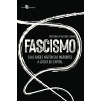 Fascismo: suas raízes históricas inerentes à lógica do capital