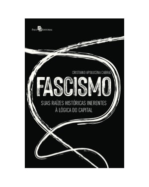 Fascismo: suas raízes históricas inerentes à lógica do capital