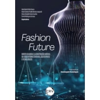 FASHION FUTURE: DIREITO DA MODA E A CONSTRUÇÃO JURÍDICA DE ECOSSISTEMAS CRIATIVOS, SUSTENTÁVEIS E TECNOLÓGICOS