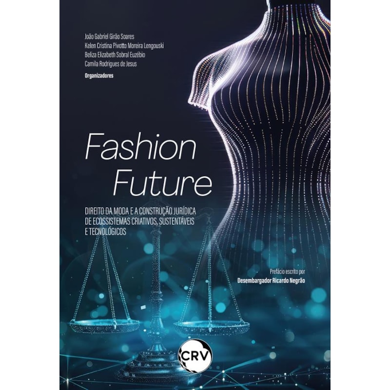 FASHION FUTURE: DIREITO DA MODA E A CONSTRUÇÃO JURÍDICA DE ECOSSISTEMAS CRIATIVOS, SUSTENTÁVEIS E TECNOLÓGICOS