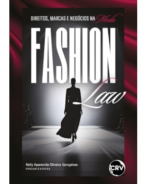 FASHION LAW:DIREITOS, MARCAS E NEGÓCIOS NA MODA