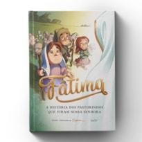 FÁTIMA - A HISTÓRIA DOS PASTORINHOS QUE VIRAM NOSSA SENHORA