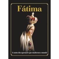 FÁTIMA - A SANTA DAS APARIÇÕES QUE MUDARAM O MUNDO 