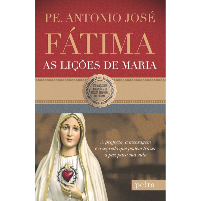 FÁTIMA, AS LIÇÕES DE MARIA: A PROFECIA, A MENSAGEM E O SEGREDO QUE PODEM TRAZER A PAZ PARA SUA VIDA