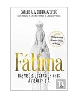FÁTIMA - DAS VISÕES DOS PASTORINHOS À VISÃO CRISTÃ