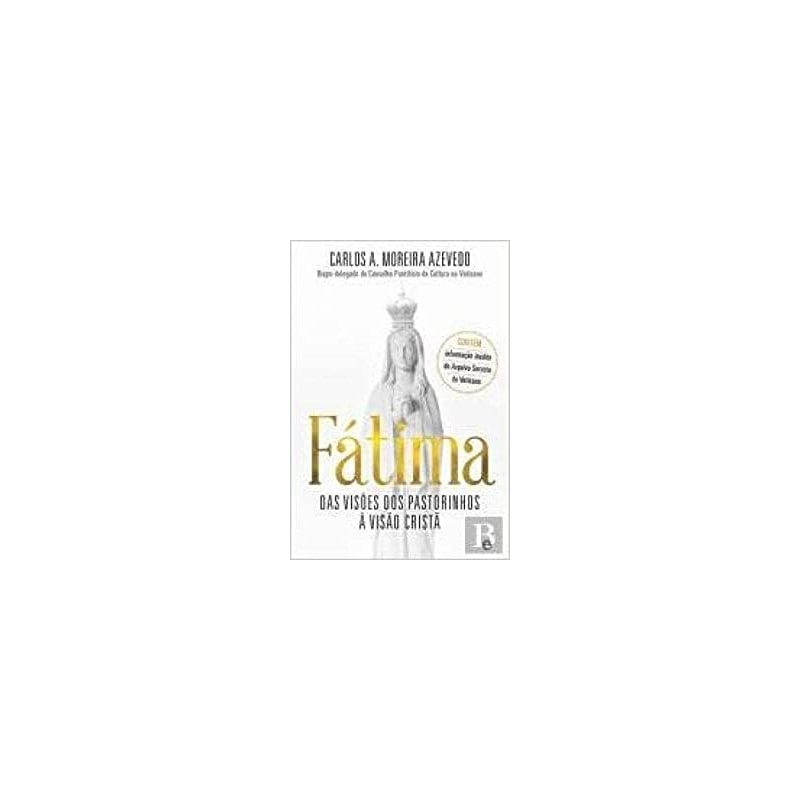 FÁTIMA - DAS VISÕES DOS PASTORINHOS À VISÃO CRISTÃ