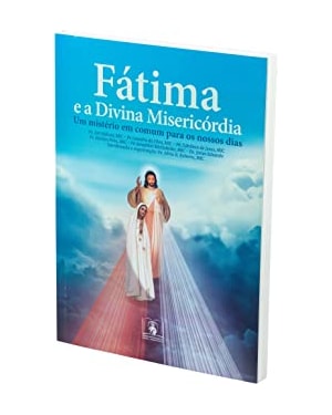 FÁTIMA E A DIVINA MISERICÓRDIA - UM MISTÉRIO EM COMUM PARA OS NOSSOS DIAS