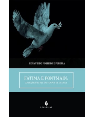 FÁTIMA E PONTMAIN. APARIÇÕES DE PAZ EM TEMPOS DE GUERRA