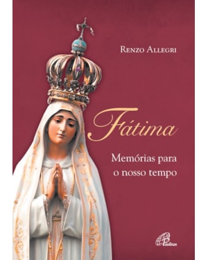 Fátima: memórias para o nosso tempo