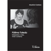 FÁTIMA TOLEDO: INTERPRETAR A VIDA, VIVER O CINEMA