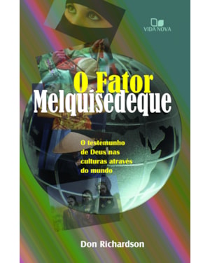 Fator melquisedeque, o: o testemunho de deus nas culturas por todo o mundo - 3ª edição revisada