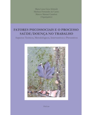 FATORES PSICOSSOCIAIS E O PROCESSO SAÚDE/DOENÇA NO TRABALHO: ASPECTOS TEÓRICOS, METODOLÓGICOS, INTERVENTIVOS E PREVENTIVOS