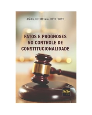 FATOS E PROGNOSES NO CONTROLE DE CONSTITUCIONALIDADE