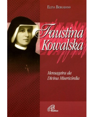 Faustina kowalska: mensageira da divina misericórdia