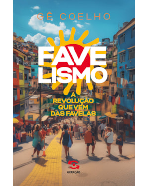 FAVELISMO: A REVOLUÇÃO QUE VEM DAS FAVELAS