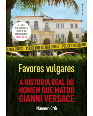 FAVORES VULGARES - A HISTÓRIA REAL DO HOMEM QUE MATOU GIANNI VERSACE