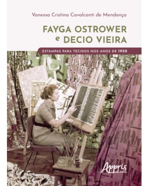 FAYGA OSTROWER E DECIO VIEIRA: ESTAMPAS PARA TECIDOS NOS ANOS DE 1950