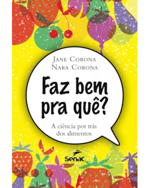 FAZ BEM PRA QUE - A CIENCIA QUE ESTÁ POR TRAS DOS ALIMENTOS