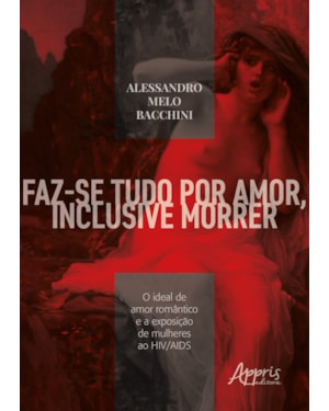 FAZ-SE TUDO POR AMOR, INCLUSIVE MORRER: O IDEAL DE AMOR ROMÂNTICO E A EXPOSIÇÃO DE MULHERES AO HIV/AIDS