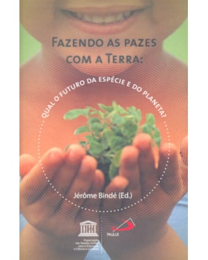FAZENDO AS PAZES COM A TERRA - QUAL O FUTURO DA ESPECIE E DO PLANETA? - 1
