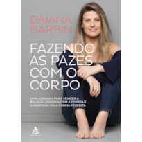 FAZENDO AS PAZES COM O CORPO: UMA JORNADA PARA VENCER A RELAÇÃO DOENTIA COM A COMIDA E A OBSESSÃO PELA FORMA PERFEITA